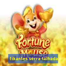 fikantes serra talhada